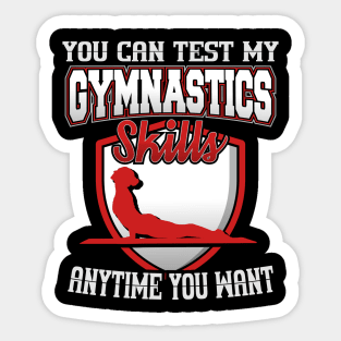 You Can Test My Gymnastics Skills Anytime You Want Sticker